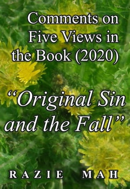 Comments on Five Views in the Book (2020) "Original Sin and the Fall", Razie Mah - Ebook - 9781942824954