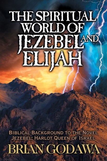 The Spiritual World of Jezebel and Elijah, Brian Godawa - Paperback - 9781942858461