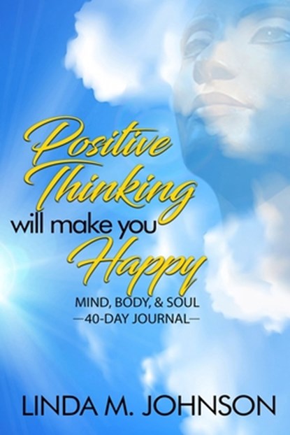 Positive Thinking Will Make You Happy, Linda M Johnson - Paperback - 9781942871682