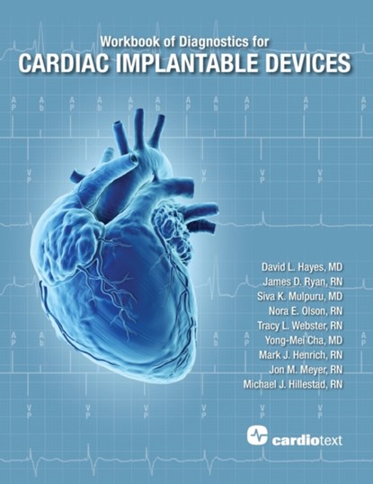 Workbook of Diagnostics for Cardiac Implantable Devices, David L. Hayes ; James D. Ryan ; Siva K. Mulpuru ; Tracy L. Webster ; Nora E. Olson ; Yong-Mei Cha ; Mark J. Henrich ; Jon M. Meyer ; Michael J. Hillestad - Paperback - 9781942909385