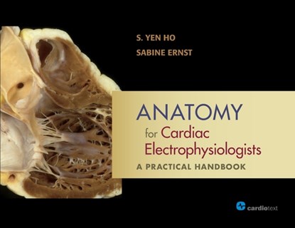 Anatomy for Cardiac Electrophysiologists, S Yen Ho ; Sabine Ernst - Paperback - 9781942909460