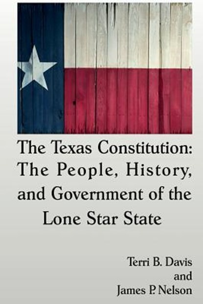 The Texas Constitution: The People, History, and Government of the Lone Star State, Terri B. Davis - Paperback - 9781942956488