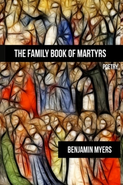 The Family Book of Martyrs, Benjamin Myers - Paperback - 9781942956976