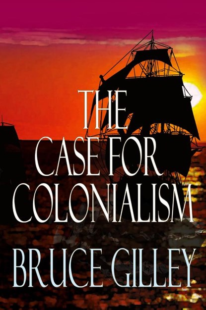 The Case for Colonialism, Bruce Gilley - Paperback - 9781943003907