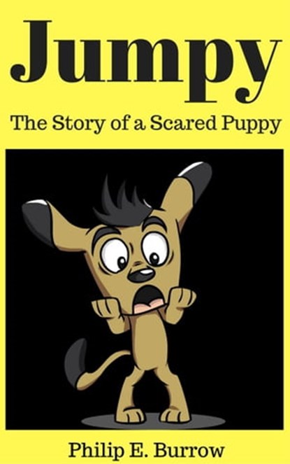 Jumpy - The Story of a Scared Puppy, Philip E. Burrow - Ebook - 9781943007073