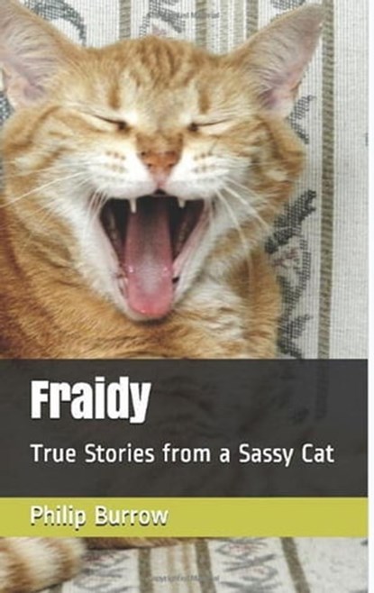 Fraidy - True Stories from a Sassy Cat, Philip E. Burrow - Ebook - 9781943007196