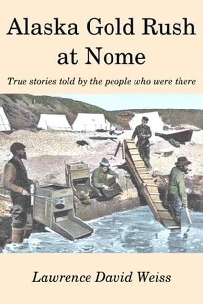 Alaska Gold Rush at Nome, Lawrence David Weiss - Ebook - 9781943031009