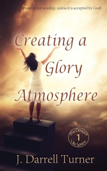 Creating a Glory Atmosphere, J Darrell Turner - Paperback - 9781943033065