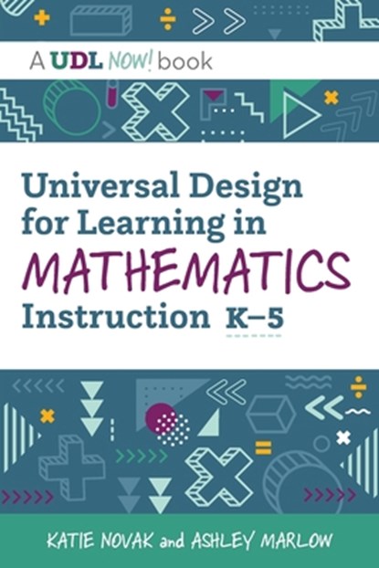 Universal Design for Learning in Mathematics Instruction, K-5, Katie Novak ; Ashley Marlow - Paperback - 9781943085309