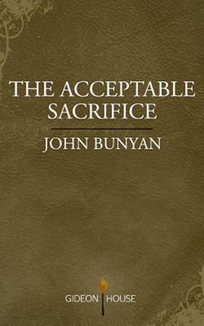 The Acceptable Sacrifice: The Excellency of a Broken Heart, John Bunyan - Paperback - 9781943133130