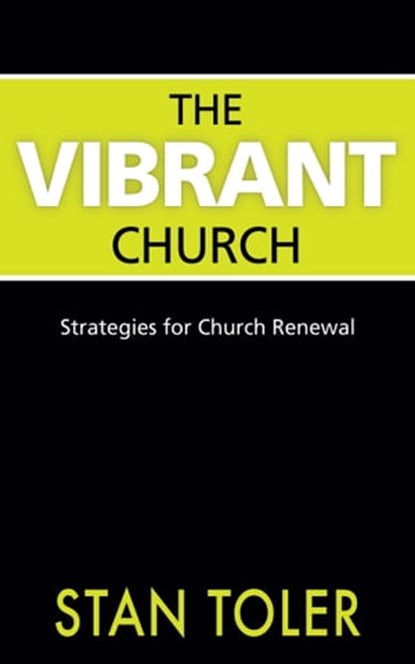 The Vibrant Church: Strategies for Church Renewal, Stan Toler - Ebook - 9781943140602