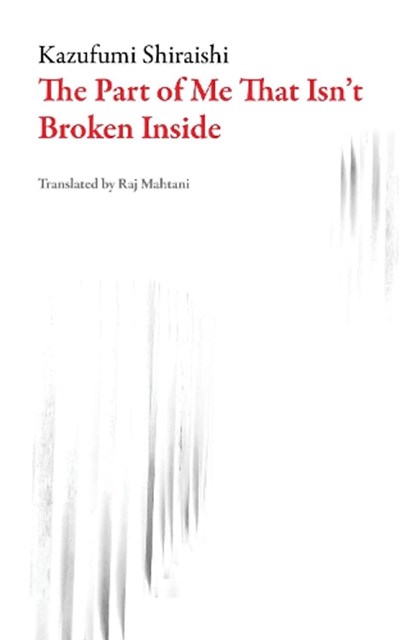 The Part of Me That Isn't Broken Inside, Kazufumi Shiraishi - Paperback - 9781943150250