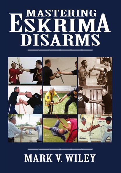 Mastering Eskrima Disarms, Mark V Wiley - Paperback - 9781943155002