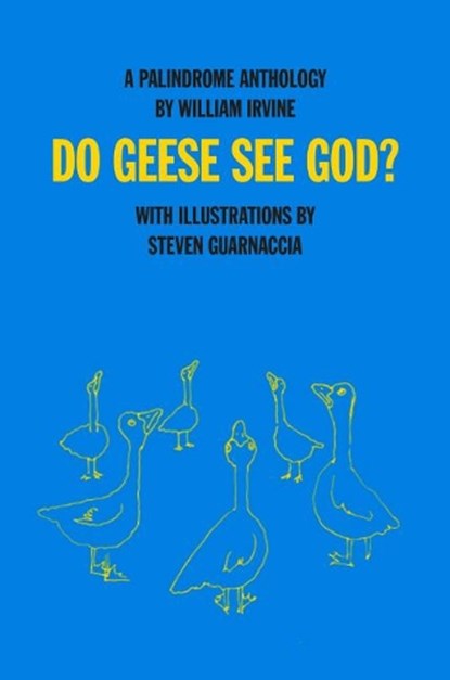 Do Geese See God?: a Palindrome Anthology, Irvine William - Gebonden - 9781943156221