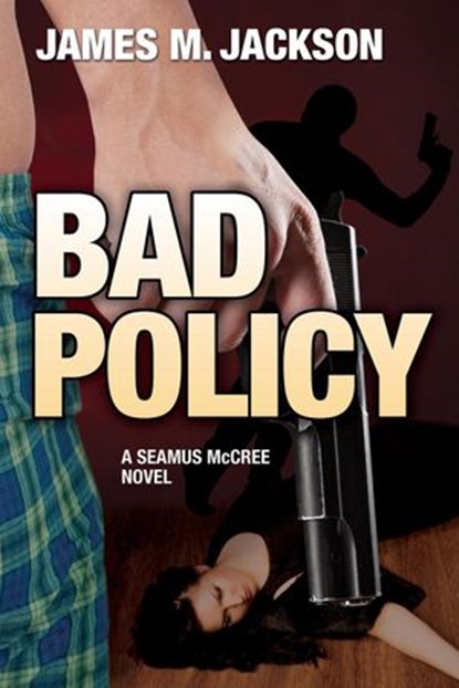 Bad Policy, James M. Jackson - Ebook - 9781943166022