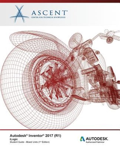 Autodesk Inventor 2017 (R1) iLogic: Autodesk Authorized Publisher, Ascent -. Center for Technical Knowledge - Paperback - 9781943184415