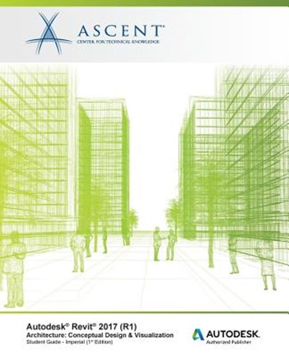 AUTODESK REVIT 2017 (R1) ARCHI, Ascent -. Center for Technical Knowledge - Paperback - 9781943184736