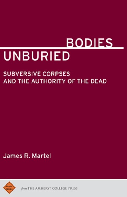Unburied Bodies, James R. Martel - Paperback - 9781943208104