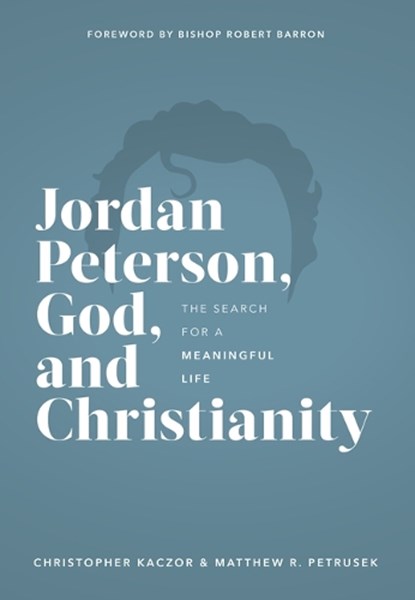 Jordan Peterson, God, and Christianity: The Search for a Meaningful Life, Christopher Kaczor - Gebonden - 9781943243785