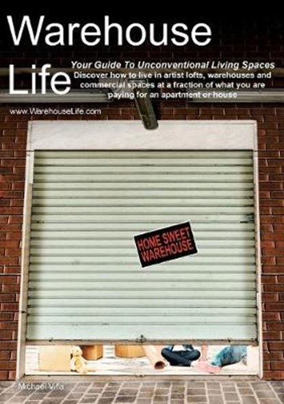 Warehouse Life - Guide To Unconventional Living Spaces, VILLA,  Michael - Paperback - 9781943257003