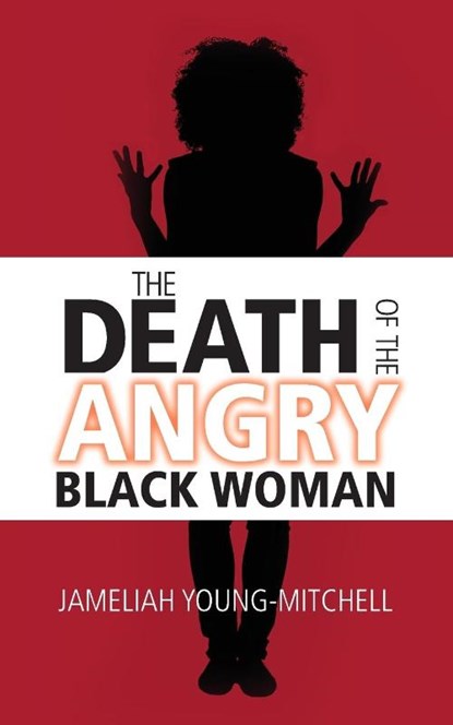 The Death of the Angry Black Woman, Jameliah Young-Mitchell - Paperback - 9781943258925