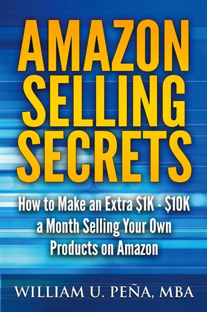 Amazon Selling Secrets, William U Pena Mba - Paperback - 9781943330508