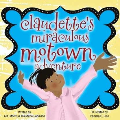 Claudette's Miraculous Motown Adventure, Claudette Robinson - Paperback - 9781943343034