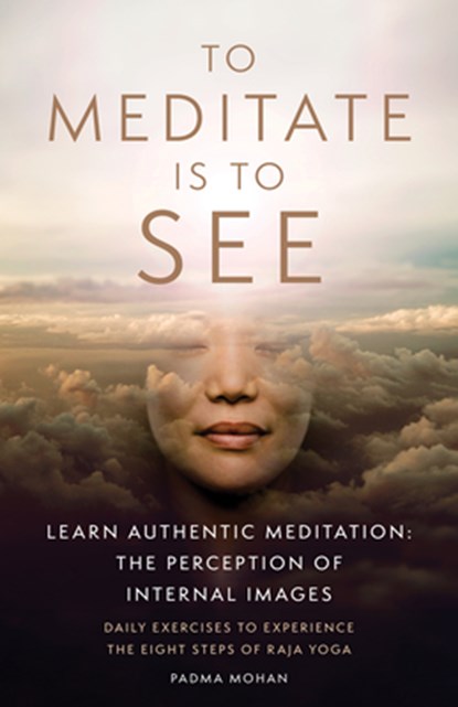 To Meditate is to See, Padma (Padma Mohan) Mohan - Paperback - 9781943358359