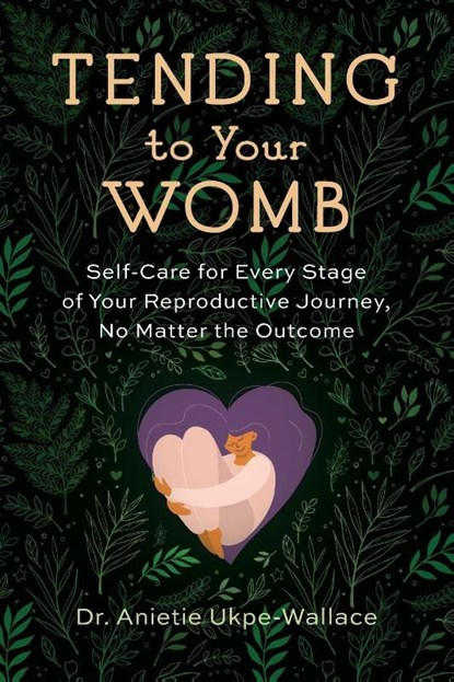 Tending to Your Womb, Anietie Ukpe-Wallace - Paperback - 9781943370351