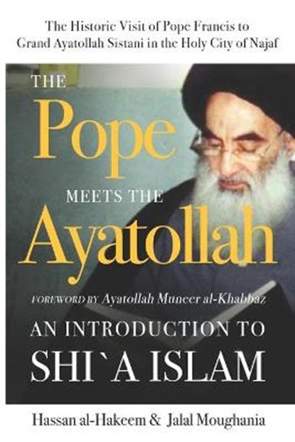 The Pope Meets the Ayatollah, Hassan Al-Hakeem ; Jalal Moughania - Paperback - 9781943393121
