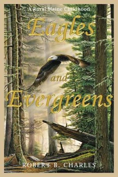 Eagles and Evergreens, Robert B. Charles - Paperback - 9781943424382