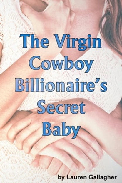 The Virgin Cowboy Billionaire's Secret Baby, Lauren Gallagher - Ebook - 9781943426669