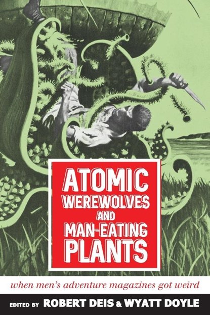 Atomic Werewolves and Man-Eating Plants, Robert Deis ; Wyatt Doyle - Paperback - 9781943444595