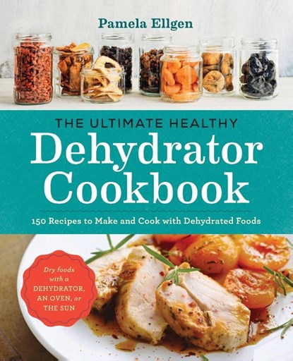 The Ultimate Healthy Dehydrator Cookbook, Pamela Ellgen - Paperback - 9781943451326