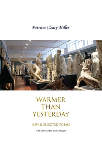 Warmer Than Yesterday: New and Selected Poems, Patricia Cleary Miller - Paperback - 9781943491407