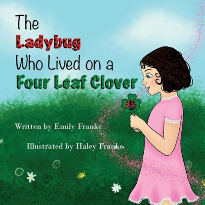 The Ladybug Who Lived On A Four Leaf Clover, Emily Franke - Paperback - 9781943515523