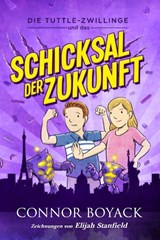 Die Tuttle-Zwillinge und das Schicksal der Zukunft - Connor Boyack - 9781943521883