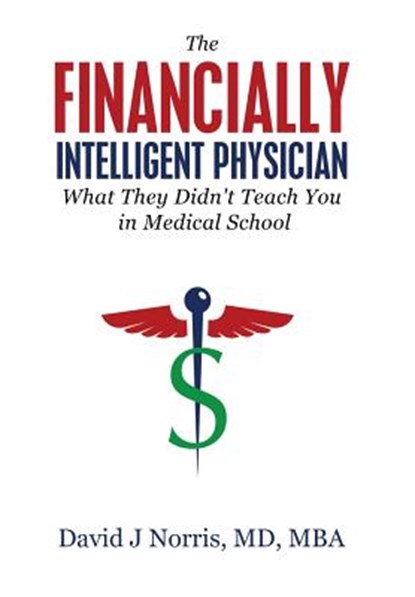 The Financially Intelligent Physician: What They Didn't Teach You in Medical School, David J. Norris - Gebonden - 9781943526376