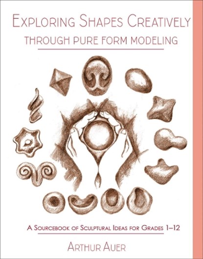 Exploring Shapes Creatively Through Pure Form Modeling, Arthur Auer - Paperback - 9781943582235