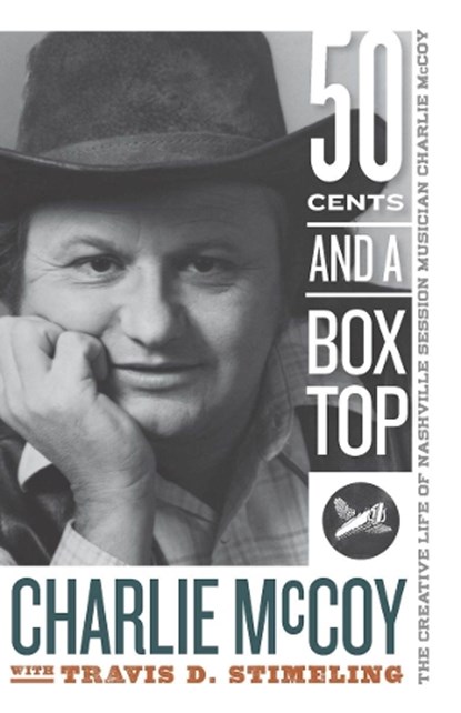 Fifty Cents and a Box Top, Charlie McCoy ; Travis D. Stimeling - Paperback - 9781943665716