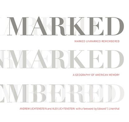 Marked, Unmarked, Remembered: A Geography of American Memory, Andrew Lichtenstein ; Alex Lichtenstein - Paperback - 9781943665891