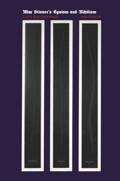 Max Stirner's Egoism and Nihilism, Larry Alan Schiereck - Paperback - 9781943687022