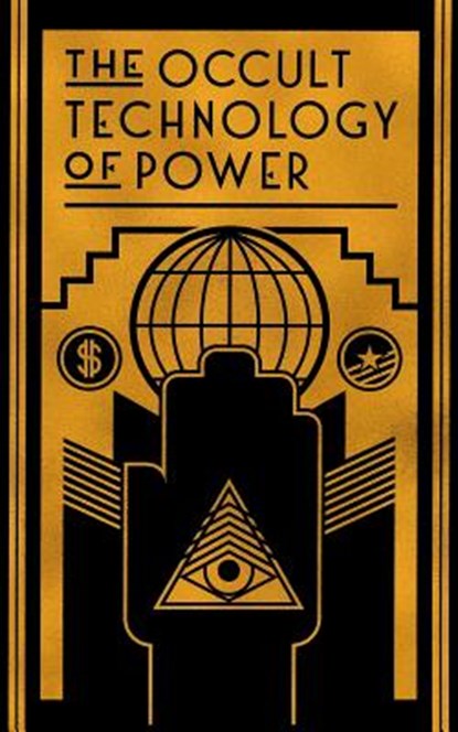 OCCULT TECHNOLOGY OF POWER, TRANSCRIBER,  The - Paperback - 9781943687046