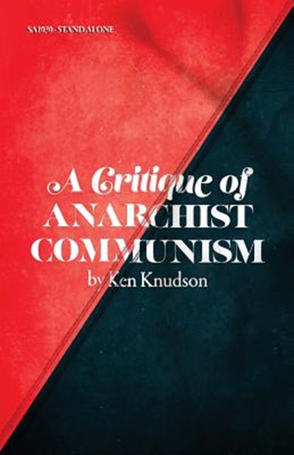 A Critique of Anarchist Communism: 45th Anniversary Edition, Ken Knudson - Paperback - 9781943687060