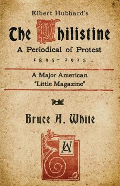 Elbert Hubbard's The Philistine: A Periodical of Protest (1895 - 1915), Kevin I. Slaughter - Paperback - 9781943687138