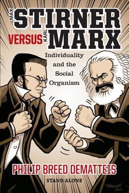 Max Stirner Versus Karl Marx: Individuality and the Social Organism, Philip Breed Dematteis - Paperback - 9781943687206