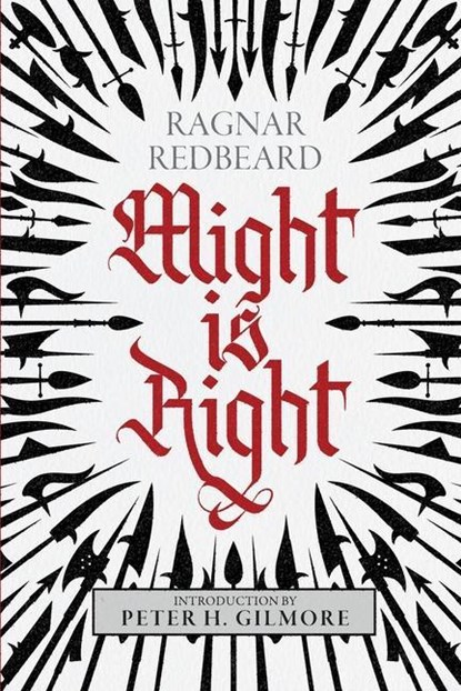 Might is Right: The Authoritative Edition, Ragnar Redbeard ; Arthur Desmond ; Peter H. Gilmore - Paperback - 9781943687251