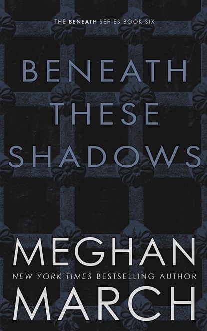 BENEATH THESE SHADOWS, Meghan March - Paperback - 9781943796793