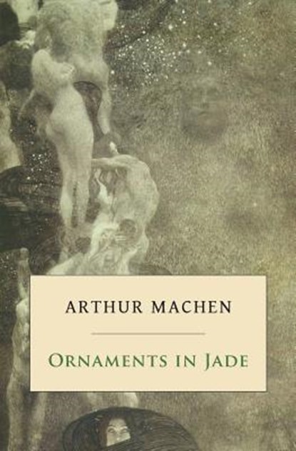 Ornaments in Jade, Arthur Machen - Paperback - 9781943813605