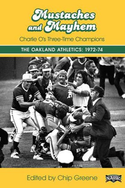 Mustaches and Mayhem: Charlie O's Three-Time Champions The Oakland Athletics: 1972-74, Society for American Baseball Research - Ebook - 9781943816064